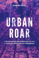 Urban Roar: A Psychophysical Approach to the Design of Affective Environments цена и информация | Книги об искусстве | kaup24.ee