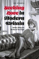 Seeking Love in Modern Britain: Gender, Dating and the Rise of 'the Single' цена и информация | Исторические книги | kaup24.ee