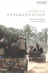 Libya's Fragmentation: Structure and Process in Violent Conflict hind ja info | Ajalooraamatud | kaup24.ee