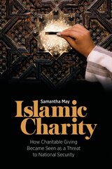 Islamic Charity: How Charitable Giving Became Seen as a Threat to National Security цена и информация | Духовная литература | kaup24.ee