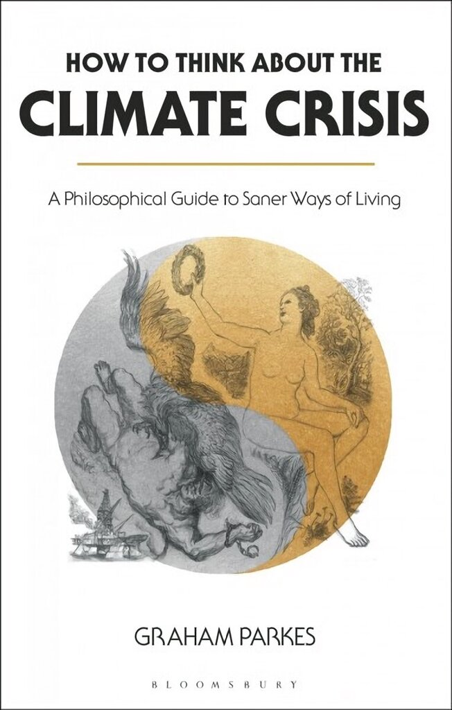 How to Think about the Climate Crisis: A Philosophical Guide to Saner Ways of Living цена и информация | Ajalooraamatud | kaup24.ee
