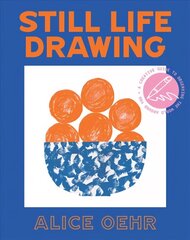 Still Life Drawing: A creative guide to observing the world around you hind ja info | Kunstiraamatud | kaup24.ee