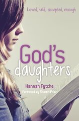 Jumala tütred: armastatud, hoitud, aktsepteeritud, piisavalt hind ja info | Usukirjandus, religioossed raamatud | kaup24.ee