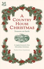 Country House Christmas: Treasure on Earth цена и информация | Исторические книги | kaup24.ee