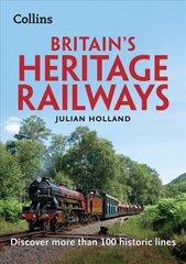 Britain's Heritage Railways: Discover More Than 100 Historic Lines hind ja info | Reisiraamatud, reisijuhid | kaup24.ee