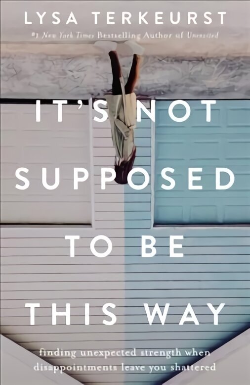 It's Not Supposed to Be This Way: Finding Unexpected Strength When Disappointments Leave You Shattered ITPE Edition hind ja info | Usukirjandus, religioossed raamatud | kaup24.ee
