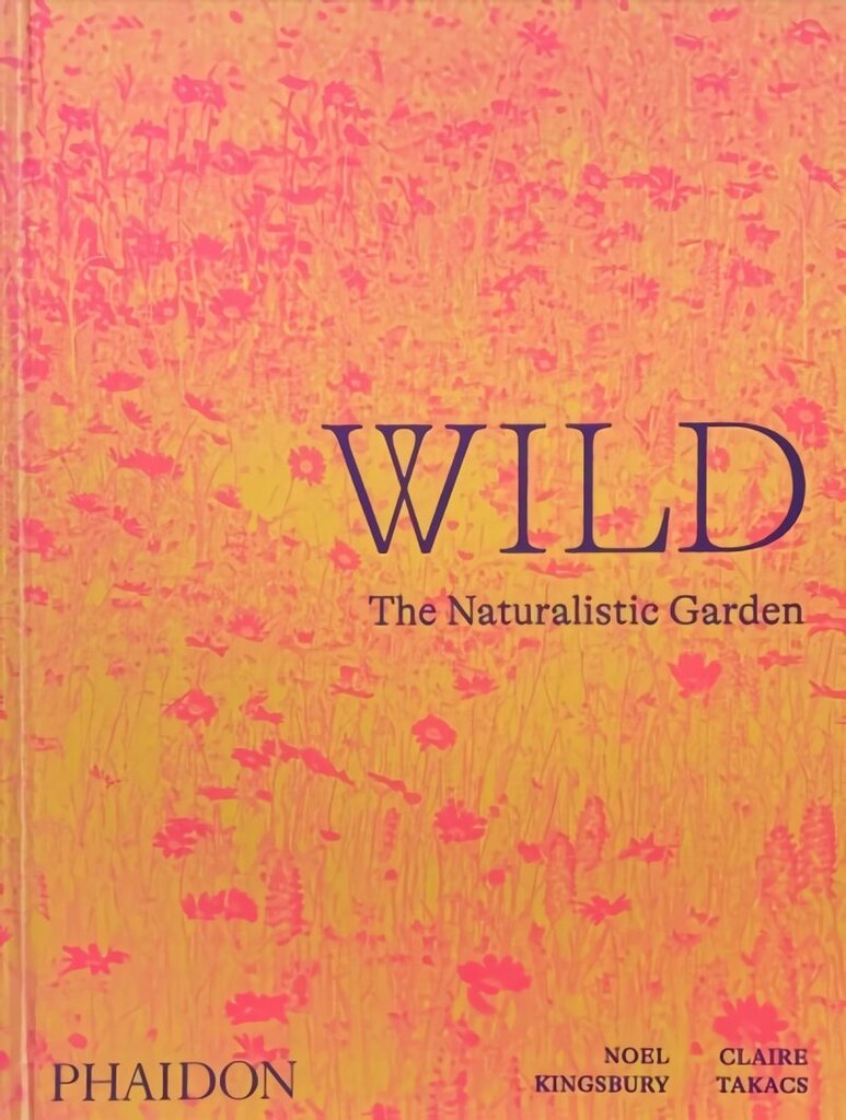 Wild, The Naturalistic Garden hind ja info | Aiandusraamatud | kaup24.ee