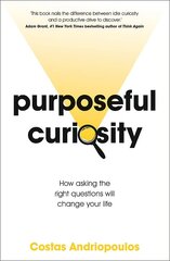 Purposeful Curiosity: How asking the right questions will change your life цена и информация | Рассказы, новеллы | kaup24.ee