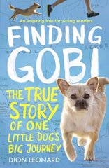 Finding Gobi (Younger Readers edition): The True Story of One Little Dog's Big Journey edition цена и информация | Книги для подростков и молодежи | kaup24.ee