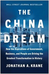 China Dream: How the Aspirations of Government, Business, and People are Driving the Greatest Transformation in History hind ja info | Ajalooraamatud | kaup24.ee