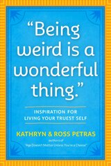 Being Weird Is a Wonderful Thing: Inspiration for Living Your Truest Self hind ja info | Eneseabiraamatud | kaup24.ee