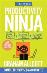 How to be a Productivity Ninja: UPDATED EDITION Worry Less, Achieve More and Love What You Do 2nd edition hind ja info | Eneseabiraamatud | kaup24.ee