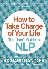 How to Take Charge of Your Life: The User's Guide to NLP hind ja info | Eneseabiraamatud | kaup24.ee