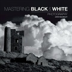 Mastering Black & White Photography hind ja info | Fotograafia raamatud | kaup24.ee