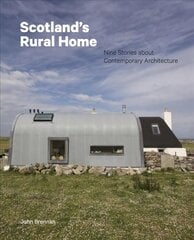 Scotland's Rural Home: Nine Stories about Contemporary Architecture hind ja info | Arhitektuuriraamatud | kaup24.ee