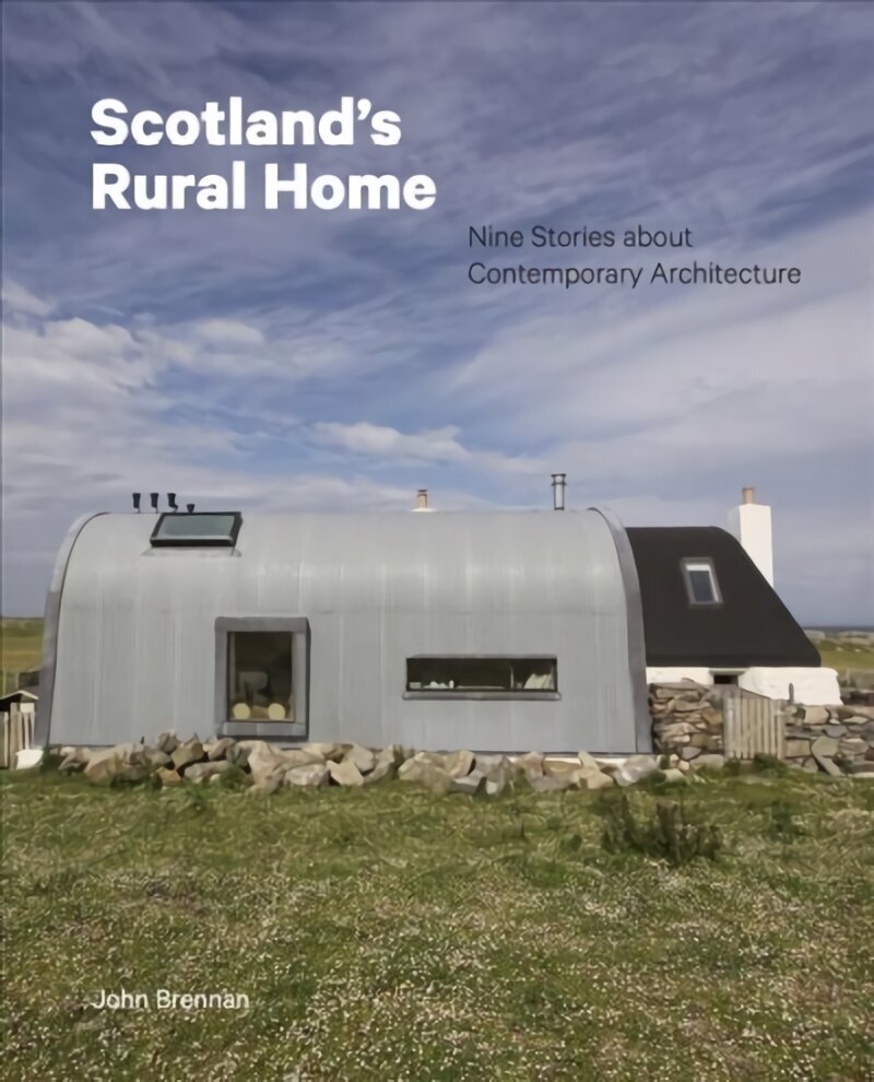 Scotland's Rural Home: Nine Stories about Contemporary Architecture цена и информация | Arhitektuuriraamatud | kaup24.ee