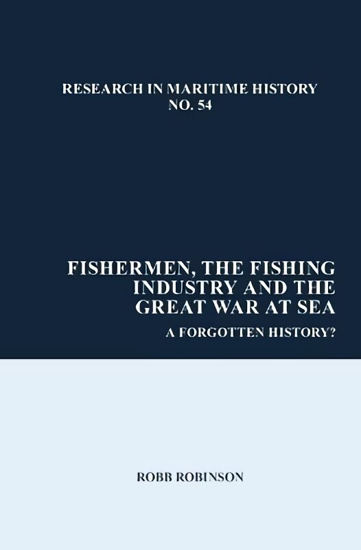 Fishermen, the Fishing Industry and the Great War at Sea: A Forgotten History? цена и информация | Ajalooraamatud | kaup24.ee