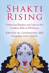 Shakti Rising: Embracing Shadow and Light on the Goddess Path to Wholeness hind ja info | Eneseabiraamatud | kaup24.ee
