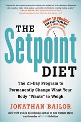 The Setpoint Diet: The 21-Day Program to Permanently Change What Your Body Wants to Weigh hind ja info | Eneseabiraamatud | kaup24.ee