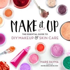 Make It Up: The Essential Guide to DIY Makeup and Skin Care цена и информация | Самоучители | kaup24.ee