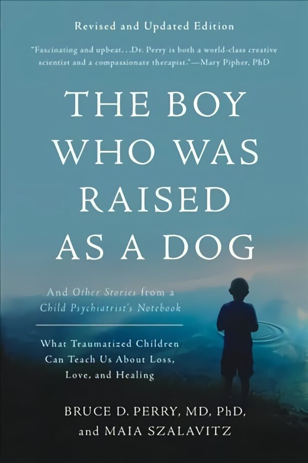 Boy Who Was Raised as a Dog, 3rd Edition: And Other Stories from a Child Psychiatrist's Notebook--What Traumatized Children Can Teach Us About Loss, Love, and Healing 3rd Revised edition цена и информация | Eneseabiraamatud | kaup24.ee