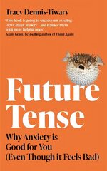 Future Tense: Why Anxiety is Good for You (Even Though it Feels Bad) hind ja info | Eneseabiraamatud | kaup24.ee