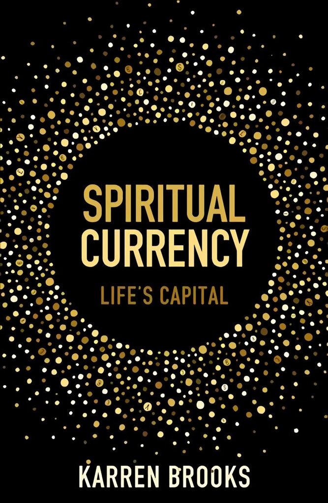 Spiritual Currency: embark on a journey through your spirituality and consciousness hind ja info | Eneseabiraamatud | kaup24.ee