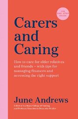 Carers and Caring: The One-Stop Guide: How to care for older relatives and friends - with tips for managing finances and accessing the right support Main hind ja info | Eneseabiraamatud | kaup24.ee