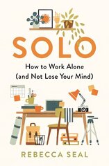 Solo: How to Work Alone (and Not Lose Your Mind) Main hind ja info | Eneseabiraamatud | kaup24.ee