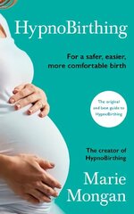 HypnoBirthing: For a safer, easier, more comfortable birth Main hind ja info | Eneseabiraamatud | kaup24.ee