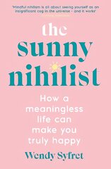 Sunny Nihilist: How a meaningless life can make you truly happy Main hind ja info | Eneseabiraamatud | kaup24.ee
