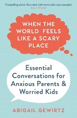 When the World Feels Like a Scary Place: Essential Conversations for Anxious Parents and Worried Kids Main hind ja info | Eneseabiraamatud | kaup24.ee