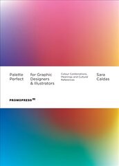 Palette Perfect For Graphic Designers And Illustrators: Colour Combinations, Meanings and Cultural References: Colour Combinations, Meanings and Cultural References hind ja info | Kunstiraamatud | kaup24.ee