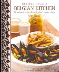 Recipes from a Belgian Kitchen: 60 Authentic Recipes from Belgium's Classic Cuisine hind ja info | Retseptiraamatud | kaup24.ee