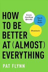 How to Be Better at Almost Everything: Learn Anything Quickly, Stack Your Skills, Dominate цена и информация | Самоучители | kaup24.ee