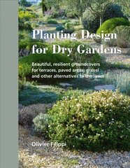 Planting Design for Dry Gardens: Beautiful, Resilient Groundcovers for Terraces, Paved Areas, Gravel and Other Alternatives to the Lawn цена и информация | Книги по садоводству | kaup24.ee