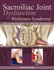 Sacroiliac Joint Dysfunction and Piriformis Syndrome: The Complete Guide for Physical Therapists цена и информация | Самоучители | kaup24.ee