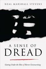 Sense of Dread: Getting Under the Skin of Horror Screenwriting hind ja info | Kunstiraamatud | kaup24.ee
