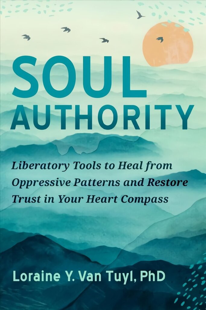Soul Authority: An Ego-Eco Healing System to Restore Trust in Yourself, Rediscover Your Guiding Truths, and Advance Social Justice hind ja info | Eneseabiraamatud | kaup24.ee