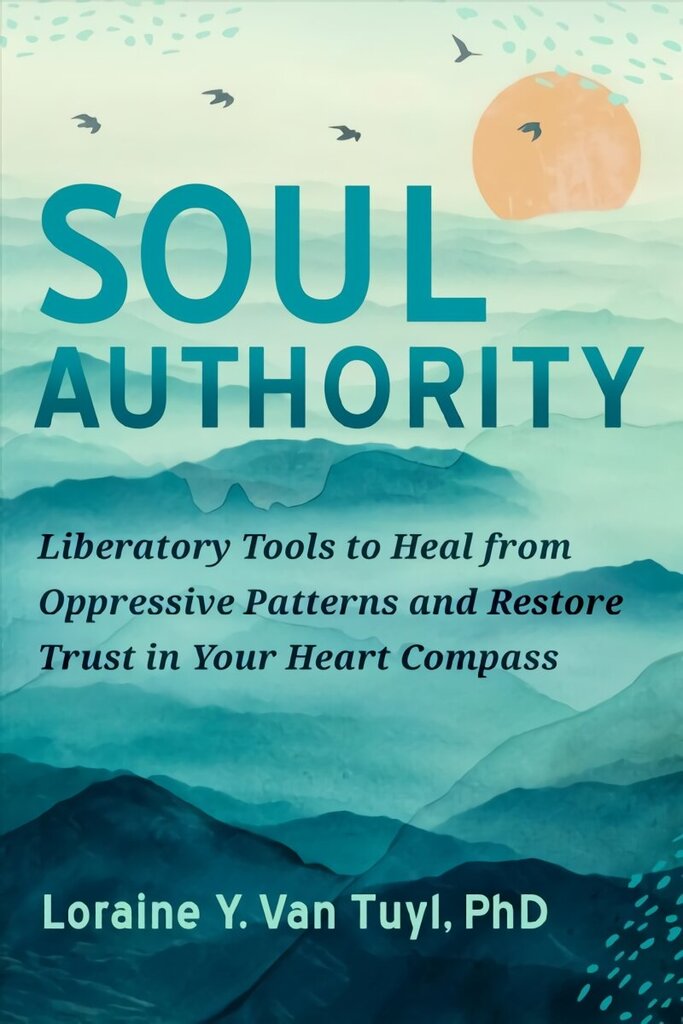 Soul Authority: An Ego-Eco Healing System to Restore Trust in Yourself, Rediscover Your Guiding Truths, and Advance Social Justice цена и информация | Eneseabiraamatud | kaup24.ee