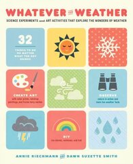 Whatever the Weather: Science Experiments and Art Activities That Explore the Wonders of Weather hind ja info | Noortekirjandus | kaup24.ee