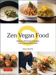 Zen Vegan Food: Delicious Plant-based Recipes from a Zen Buddhist Monk hind ja info | Retseptiraamatud | kaup24.ee