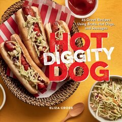 Hot Diggity Dog: 65 Great Recipes Using Brats, Hot Dogs, and Sausages цена и информация | Книги рецептов | kaup24.ee