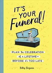 It's Your Funeral: Plan the Celebration of a Lifetime--Before It's Too Late цена и информация | Самоучители | kaup24.ee