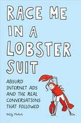 Race Me in a Lobster Suit: Absurd Internet Ads and the Real Conversations that Followed цена и информация | Фантастика, фэнтези | kaup24.ee