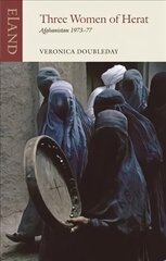 Three Women of Herat: Afghanistan 1973-77 hind ja info | Reisiraamatud, reisijuhid | kaup24.ee