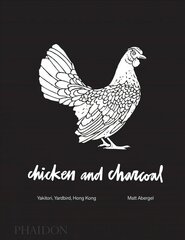 Chicken and Charcoal: Yakitori, Yardbird, Hong Kong hind ja info | Retseptiraamatud | kaup24.ee