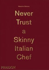 Massimo Bottura, Never Trust A Skinny Italian Chef hind ja info | Retseptiraamatud  | kaup24.ee