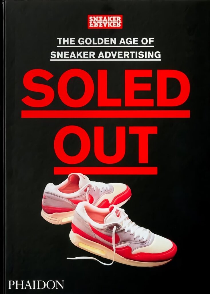 Soled Out: The Golden Age of Sneaker Advertising: [A Sneaker Freaker Book] цена и информация | Kunstiraamatud | kaup24.ee