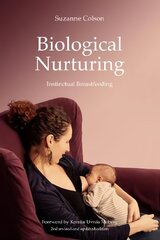 Biological Nurturing: Instinctual Breastfeeding 2nd revised and updated edition hind ja info | Eneseabiraamatud | kaup24.ee